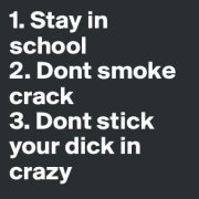 1-Stay-in-school-2-Dont-smoke-crack-3-Dont-stick-y.thumb.jpg.2ddc590782a4decaa191ab9b08268533.jpg